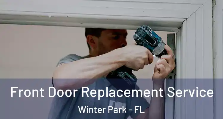 Front Door Replacement Service Winter Park - FL
