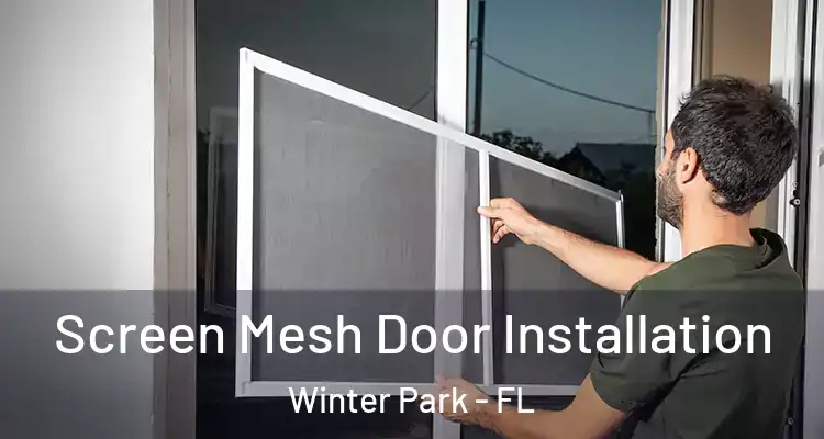 Screen Mesh Door Installation Winter Park - FL